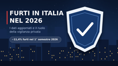 Furti in Italia nel 2026: i dati e il ruolo della vigilanza privata