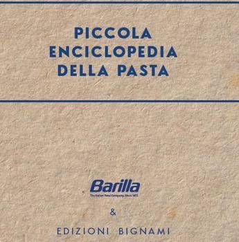 La “Piccola enciclopedia della pasta” porta per la prima volta il mondo della pasta all’interno dello storico formato divulgativo Bignami, realizzato con il supporto di Barilla - (Ufficio stampa)