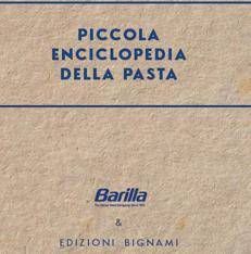 La “Piccola enciclopedia della pasta” porta per la prima volta il mondo della pasta all’interno dello storico formato divulgativo Bignami, realizzato con il supporto di Barilla - (Ufficio stampa)
