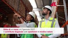 Spedizioni di modico valore, contributo doganale slitta al 1 gennaio 2027 - Video
