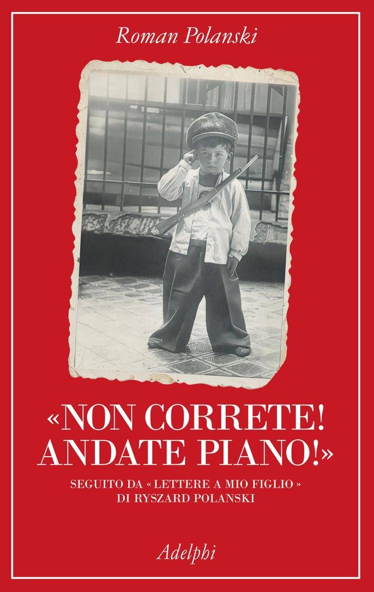 Roman Polanski, il ricordo della Shoah e il silenzio di un padre: in libreria 'Non correte! Andate piano!'