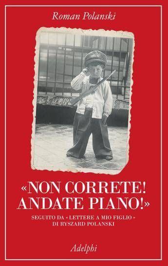 Roman Polanski, il ricordo della Shoah e il silenzio di un padre: in libreria 'Non correte! Andate piano!'