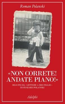 Roman Polanski, il ricordo della Shoah e il silenzio di un padre: in libreria 'Non correte! Andate piano!'