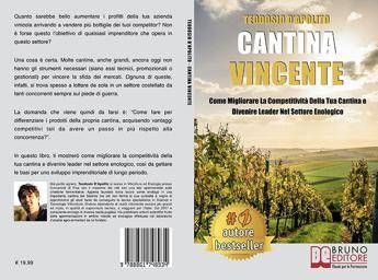 Bruno Editore pubblica Teodosio D’Apolito, Cantina Vincente: il Bestseller su come diventare leader nel settore enologico Bruno Editore pubblica Teodosio D’Apolito, Cantina Vincente: il Bestseller su come diventare leader nel settore enologico