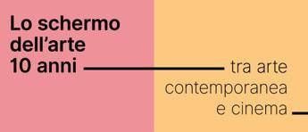 Con 'Lo Schermo dell'Arte 10 anni' il dialogo tra cinema e contemporaneità
